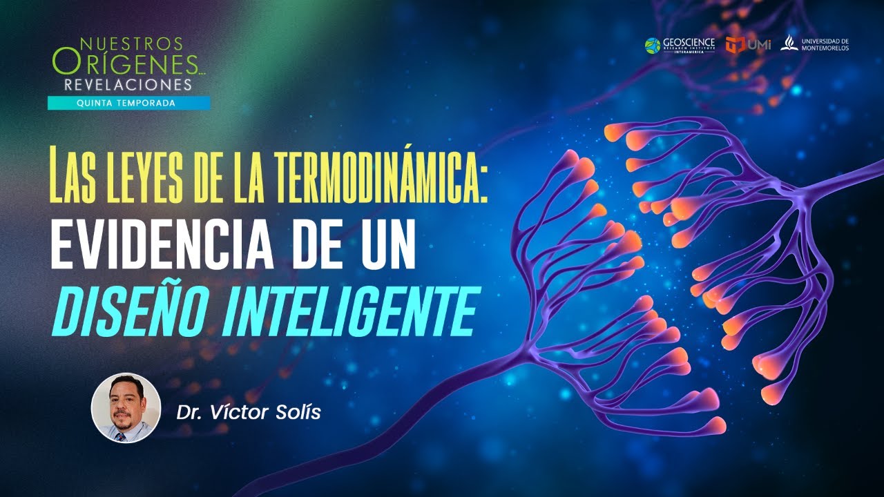 LAS LEYES DE LA TERMODINÁMICA: EVIDENCIA DE UN DISEÑO INTELIGENTE