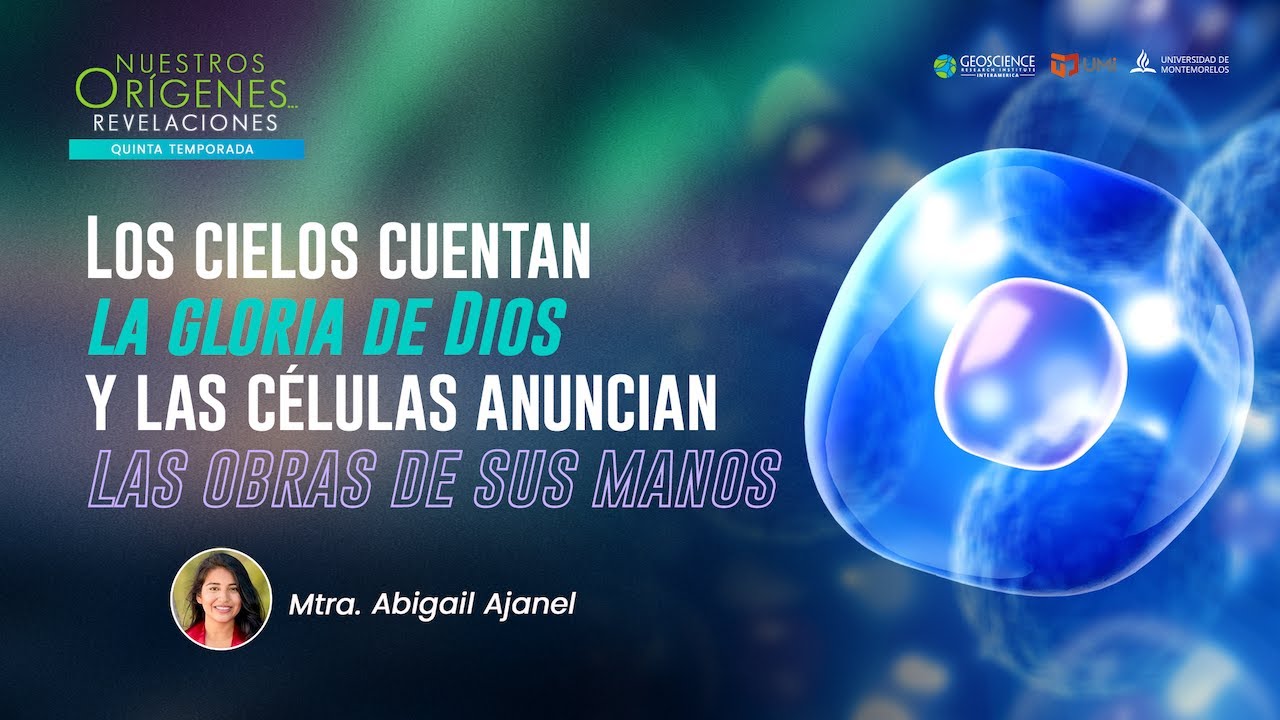 LOS CIELOS CUENTAN LA GLORIA DE DIOS Y LAS CÉLULAS ANUNCIAN LAS OBRAS DE SUS MANOS